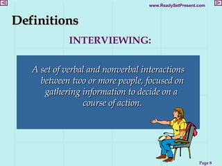 [object Object],Definitions INTERVIEWING: 