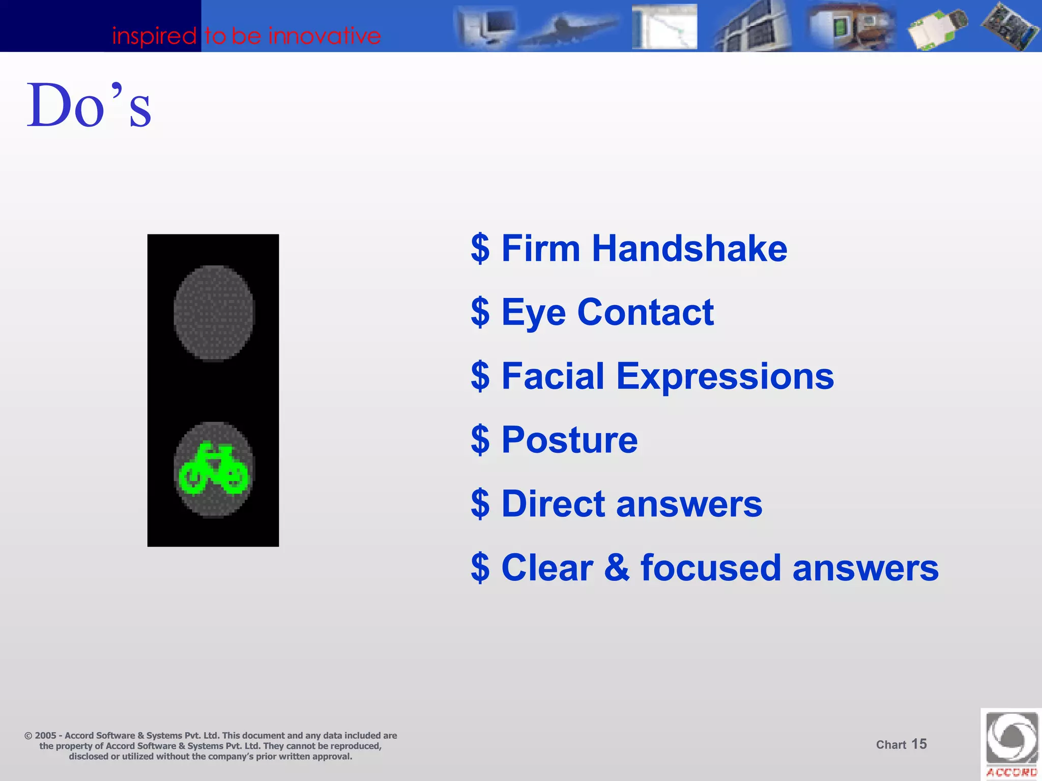 Do’s $ Firm Handshake $ Eye Contact $ Facial Expressions $ Posture $ Direct answers $ Clear & focused answers  