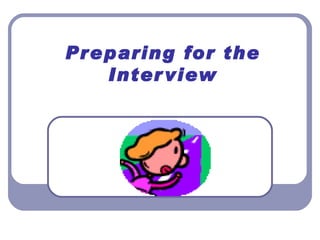Preparing for the Interview 