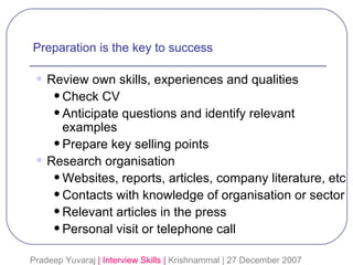 Preparation is the key to success <ul><ul><li>Review own skills, experiences and qualities </li></ul></ul><ul><ul><ul><li>...