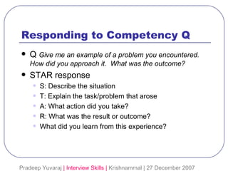 Responding to Competency Q <ul><li>Q  Give me an example of a problem you encountered. How did you approach it.  What was ...