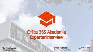 Thomas Maier
www.sharepoint-schwabe.de
Office 365 Akademie
Experteninterview
Nico Thiemer
Informationsarchitekt
 