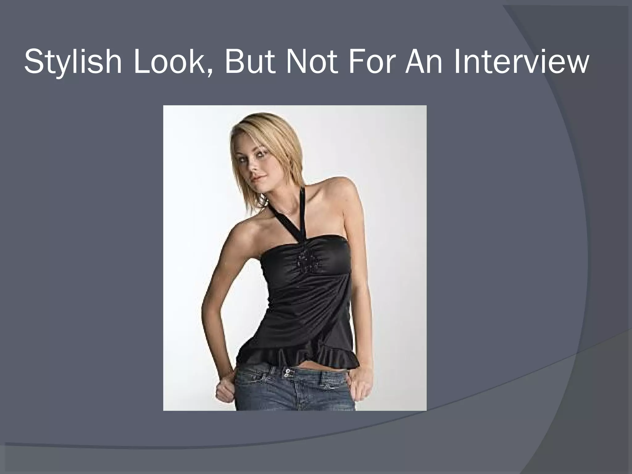 Stylish Look, But Not For An Interview

 