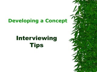 Interviewing Tips Developing a Concept 