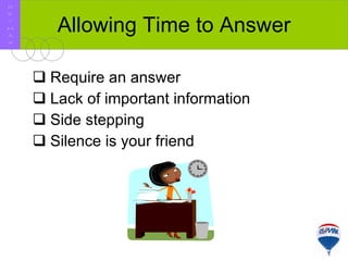 Allowing Time to Answer Require an answer Lack of important information Side stepping Silence is your friend R E / M A X 