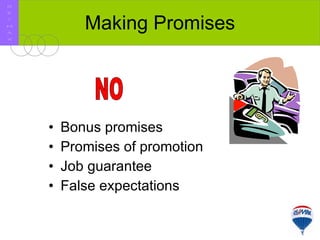 Making Promises Bonus promises Promises of promotion Job guarantee False expectations NO R E / M A X 