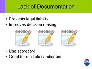 Lack of Documentation Prevents legal liability Improves decision making Use scorecard Good for multiple candidates R E / M A X 