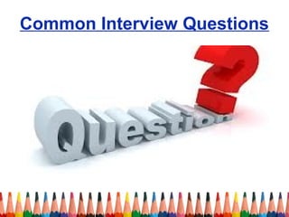 Common Interview Questions 
 