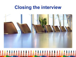 Closing the interview 
 