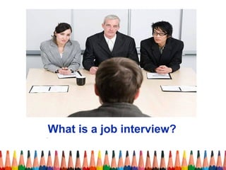 What is a job interview? . 
 