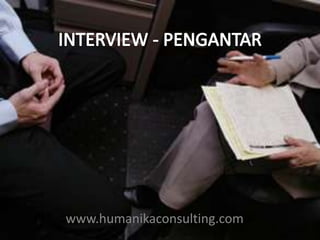 INTERVIEW - PENGANTAR www.humanikaconsulting.com 