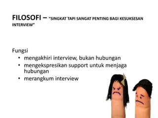 ProbingMerupakanusahauntukmenggalilebihjauhinformasi yang disampaikankandidatterkaitdengantema yang dibahas.Sering pula disebutsebagaisecondary question atau follow up question.
