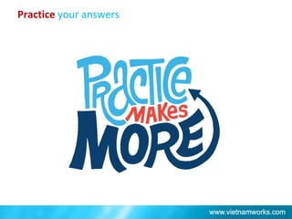 Practice your answers
 