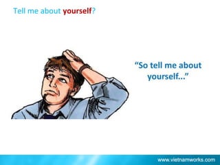 Tell me about yourself?
 