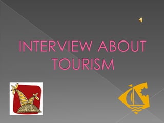 INTERVIEW ABOUT        TOURISM 