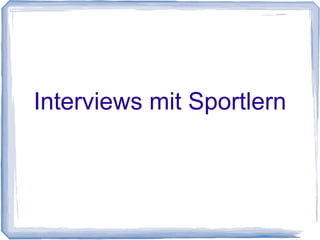 Interviews mit Sportlern
 
