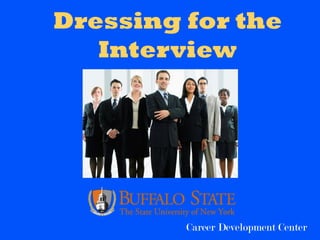 Dressing for the
Interview
Career Development Center
 