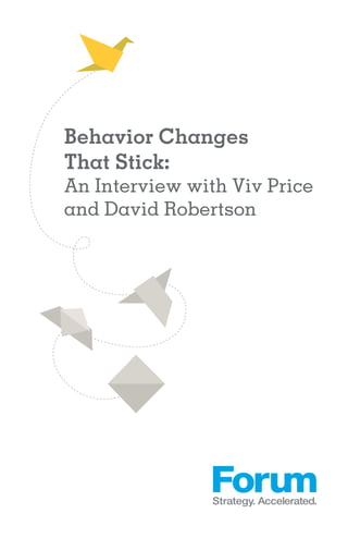 Behavior Changes
That Stick:
An Interview with Viv Price
and David Robertson
 