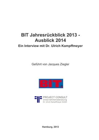 BIT Jahresrückblick 2013 Ausblick 2014
Ein Interview mit Dr. Ulrich Kampffmeyer

Geführt von Jacques Ziegler

Hamburg, 2013

 