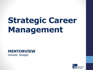 Strategic Career
Management
MENTORVIEW
Gerardo Seeliger
 