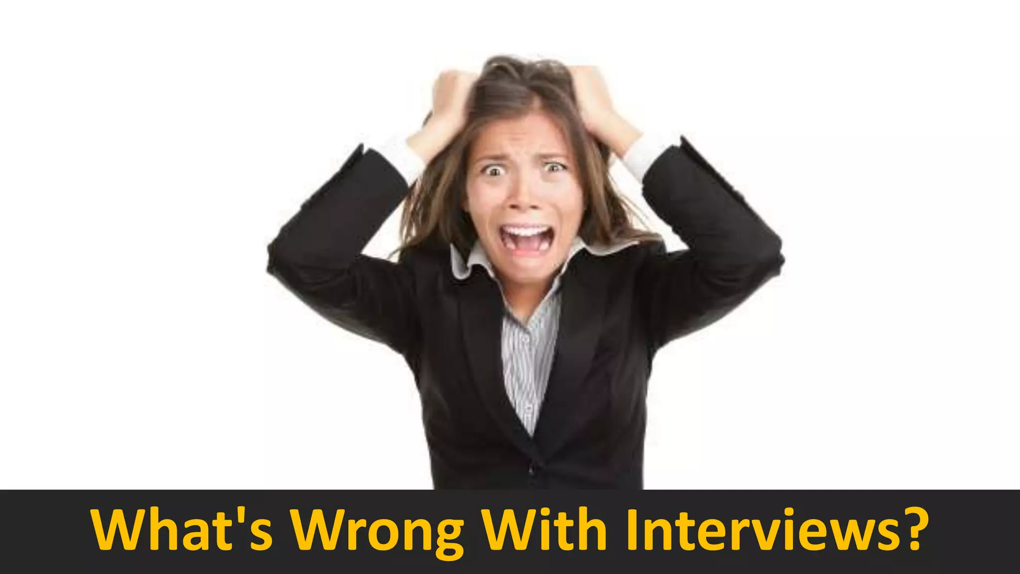 What's Wrong With Interviews?