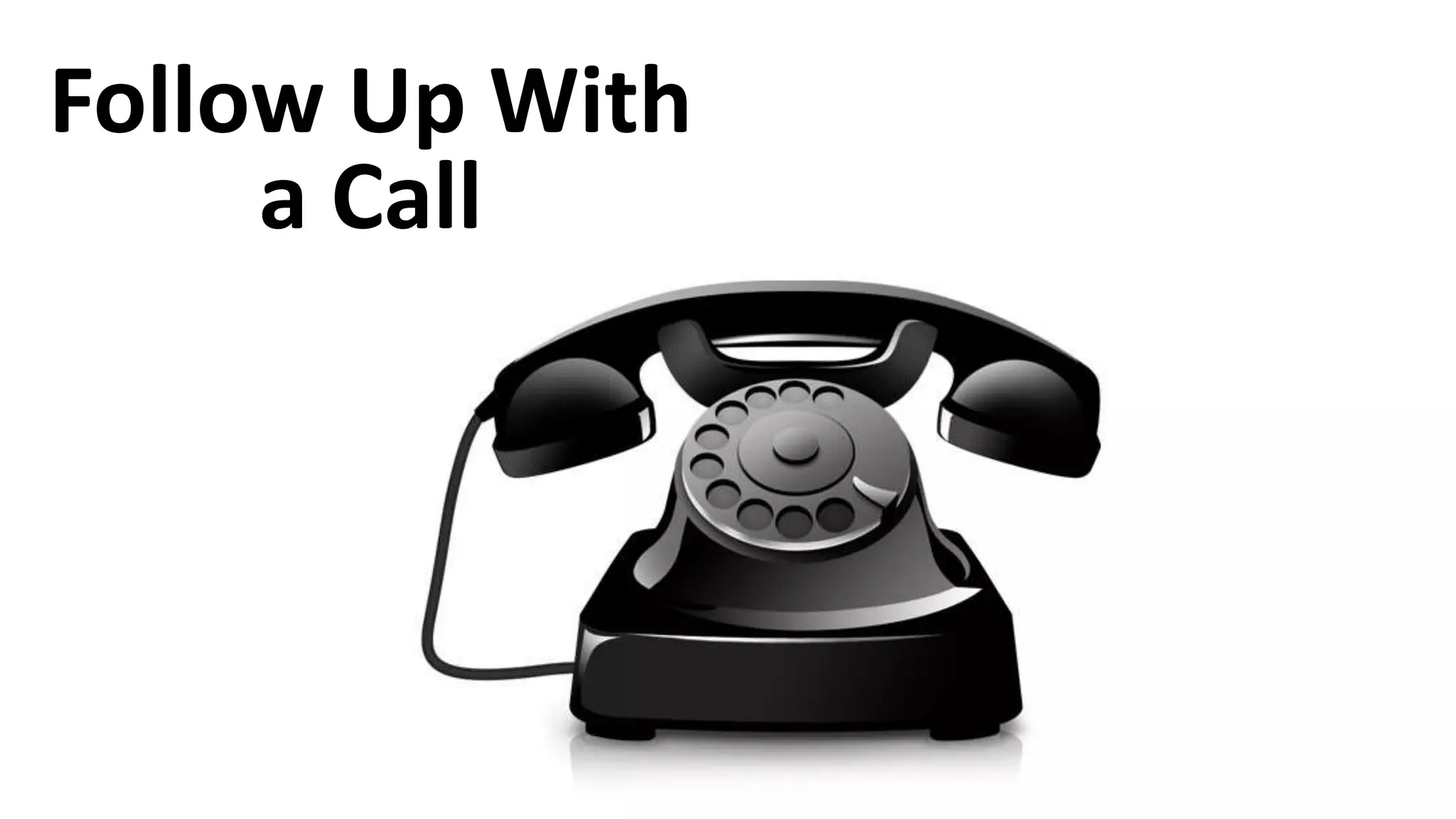 Follow Up With
a Call
