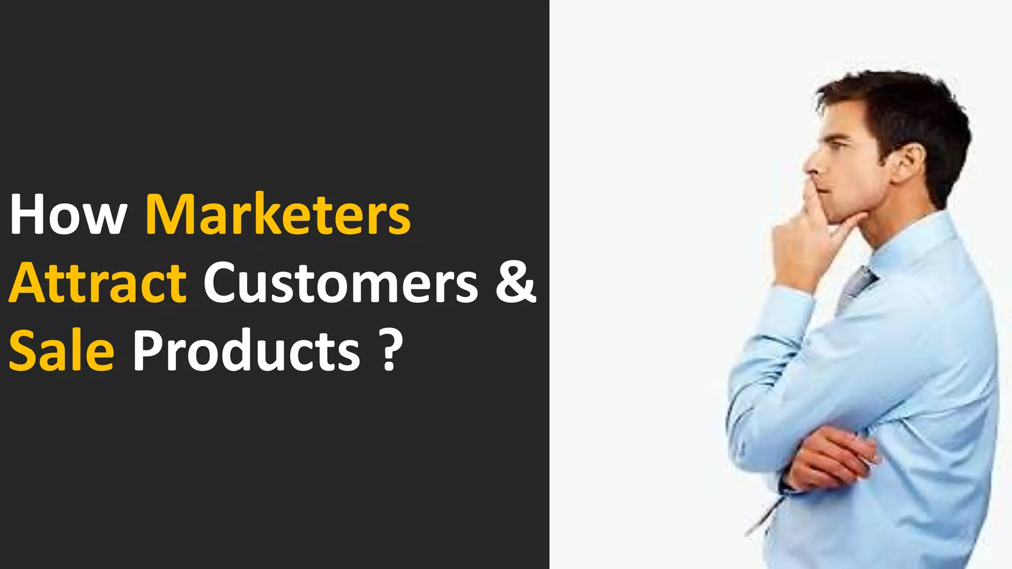 How Marketers
Attract Customers &
Sale Products ?
