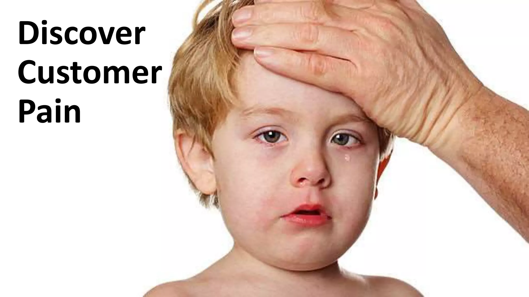 Discover
Customer
Pain