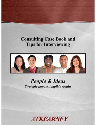 Consulting Case Book and
  Tips for Interviewing




     People & Ideas
 Strategic impact, tangible results
 