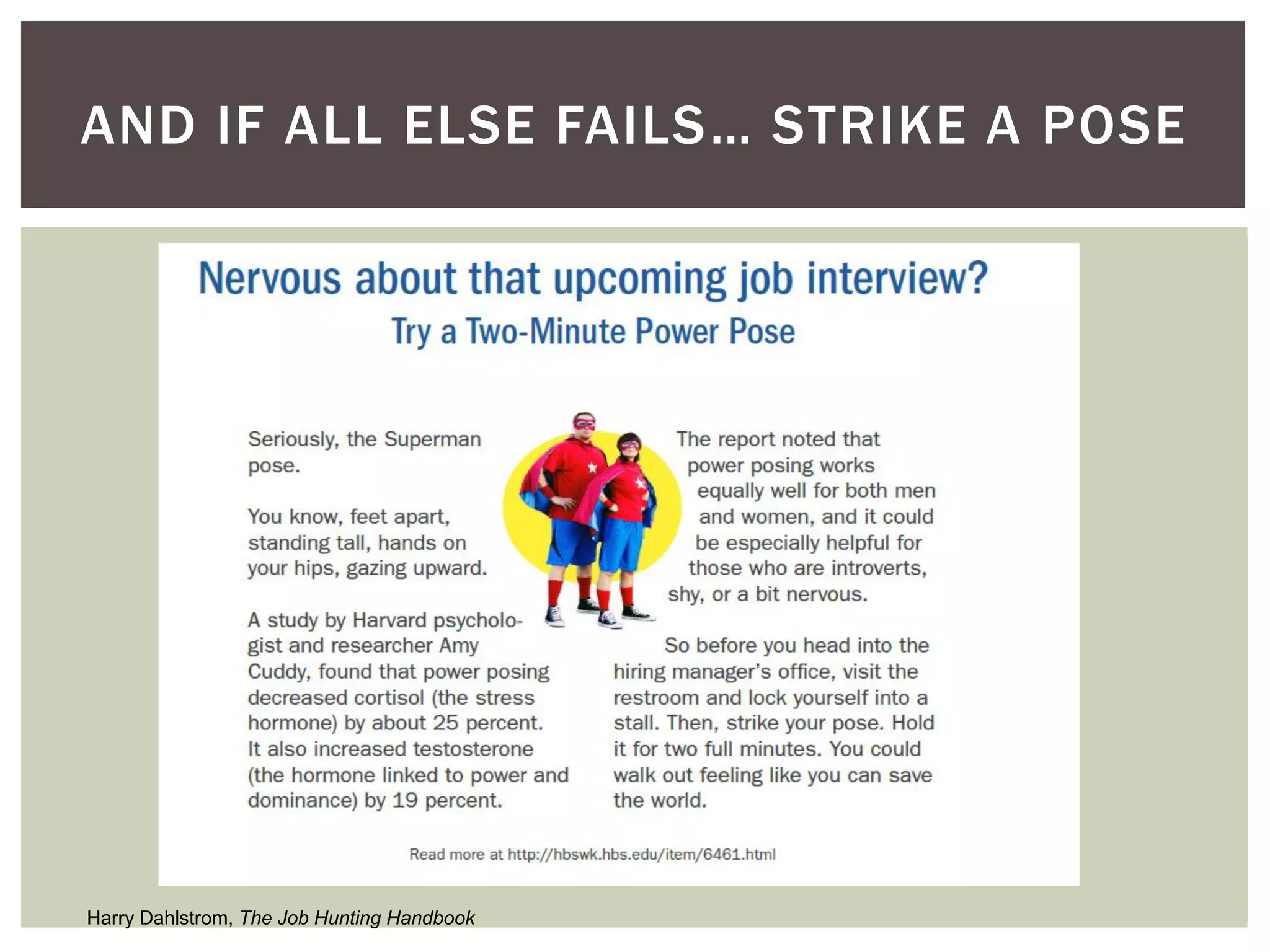 AND IF ALL ELSE FAILS… STRIKE A POSE
Harry Dahlstrom, The Job Hunting Handbook
 