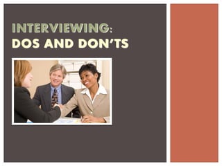 INTERVIEWING:
DOS AND DON’TS
 