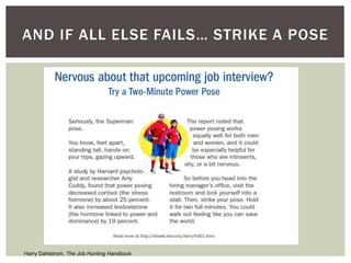 AND IF ALL ELSE FAILS… STRIKE A POSE
Harry Dahlstrom, The Job Hunting Handbook
 