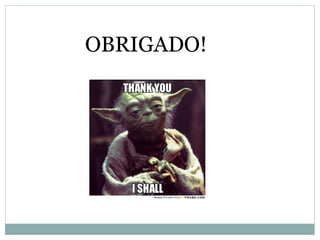OBRIGADO! 
