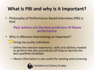 What is PBI and why is it Important?
• Philosophy of Performance Based Interviews (PBI) is
that:
Past actions are the best...