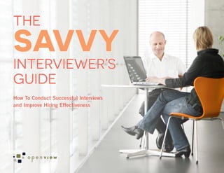 SAVVY
THE
INTERVIEWER’S
GUIDE
How To Conduct Successful Interviews
and Improve Hiring Effectiveness
 