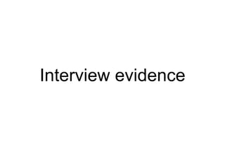 Interview evidence 
 