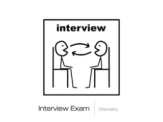 Interview Exam Chemistry
 