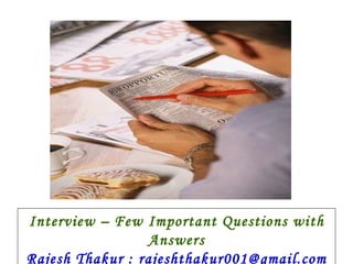 Interview – Few Important Questions with Answers Rajesh Thakur : rajeshthakur001@gmail.com 