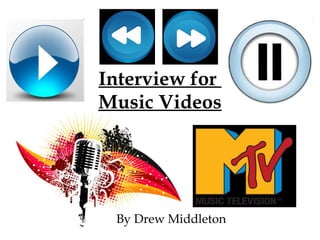 Interview for  Music Videos By Drew Middleton 