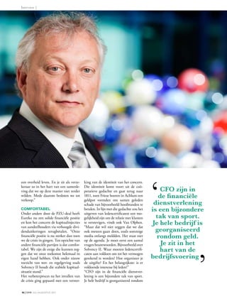 Interview |




een overheid leven. En je zit als verze-    king van de identiteit van het concern.
keraar zo in het hart van een samenle-      Die identiteit komt voort uit de coö-
ving dat we op deze manier niet verder      peratieve gedachte en gaat terug naar           CFO zijn in
wilden. Mede daarom besloten we tot
verkoop.”
                                            1811, toen Friese boeren in Achlum een
                                            geldpot vormden om samen geleden
                                                                                           de financiële
                                            schade van bijvoorbeeld hooibranden te       dienstverlening
COMFOrTaBel
Onder andere door de PZU-deal heeft
                                            betalen. In lijn met die gedachte zou het
                                            uitgeven van ledencertificaten een mo-
                                                                                        is een bijzondere
Eureko nu een solide financiële positie     gelijkheid zijn om de relatie met klanten     tak van sport.
en kon het concern de kapitaalinjecties
van aandeelhouders via verhoogde divi-
                                            te verstevigen, vindt ook Van Olphen.
                                            “Maar dat wil niet zeggen dat we dat
                                                                                         Je hele bedrijf is
denduitkeringen terugbetalen. “Onze         ook meteen gaan doen, zoals sommige           georganiseerd
financiële positie is nu sterker dan toen
we de crisis in gingen. Ten opzichte van
                                            media onlangs meldden. Het staat niet
                                            op de agenda. Je moet eerst een aantal
                                                                                           rondom geld.
andere financiële partijen is dat comfor-   vragen beantwoorden. Bijvoorbeeld over          Je zit in het
tabel. We zijn de enige die kunnen zeg-
gen dat we onze toekomst helemaal in
                                            Solvency II. Waar moeten ledencertifi-
                                            caten aan voldoen om tot het vermogen
                                                                                            hart van de
eigen hand hebben. Ook onder nieuw          gerekend te worden? Hoe organiseer je       bedrijfsvoering
toezicht van wet- en regelgeving zoals      de uitgifte? En het belangrijkste: is er
Solvency II houdt die stabiele kapitaal-    voldoende interesse bij leden?”
situatie stand.”                            “CFO zijn in de financiële dienstver-
Het verbeterproces na het invallen van      lening is een bijzondere tak van sport.
de crisis ging gepaard met een verster-     Je hele bedrijf is georganiseerd rondom

16 | CFO juli-augustus 2011
 