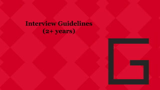 Interview Guidelines
(2+ years)
 