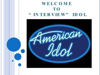 WELCOME  TO  “INTERVIEW” IDOL 