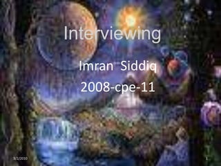 Interviewing  ImranSiddiq 2008-cpe-11 1 3/2/2010 