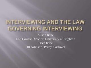 Alison Bone
LLB Course Director, University of Brighton
               Erica Bone
      HR Advisor, Wiley Blackwell
 