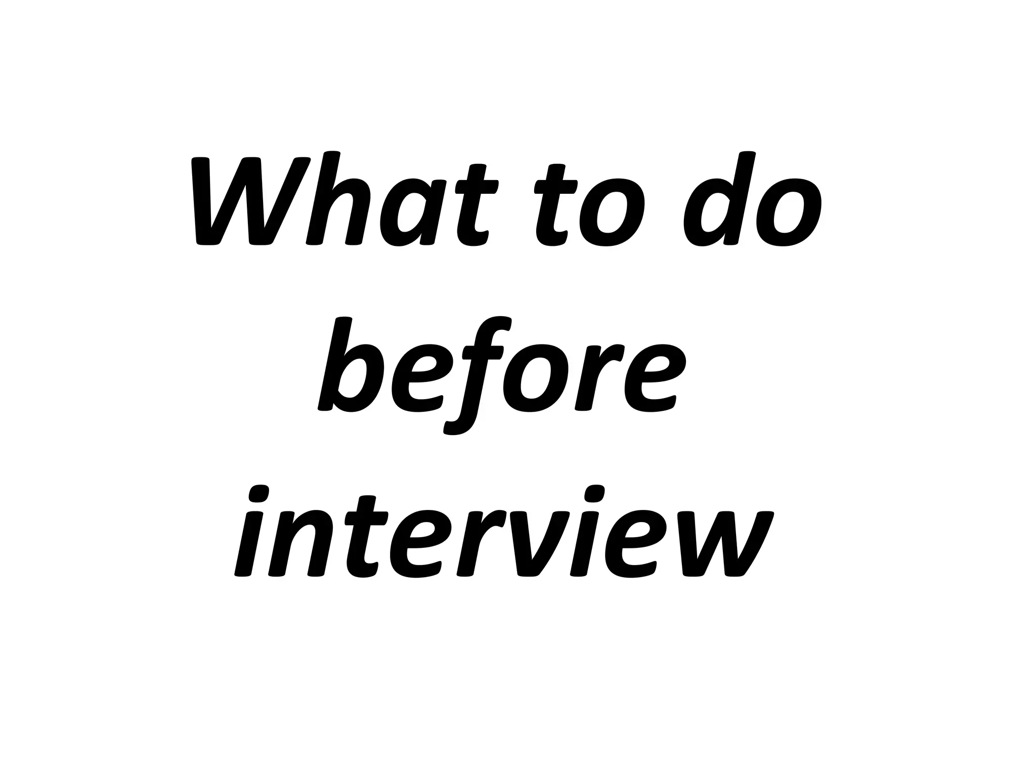 What to do 
before 
interview 
 