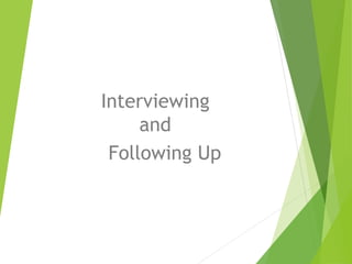 Interviewing
and
Following Up
 