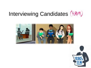 Interviewing Candidates (HRM)
 