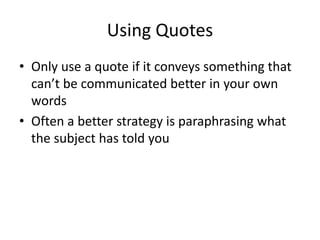 Using Quotes 
• Only use a quote if it conveys something that 
can’t be communicated better in your own 
words 
• Often a ...