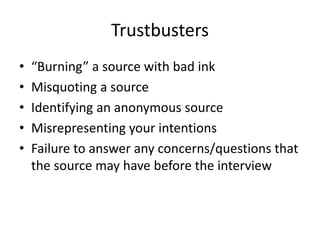 Trustbusters 
• “Burning” a source with bad ink 
• Misquoting a source 
• Identifying an anonymous source 
• Misrepresenti...
