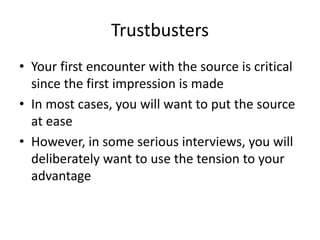 Trustbusters 
• Your first encounter with the source is critical 
since the first impression is made 
• In most cases, you...